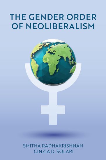The Gender Order of Neoliberalism - Smitha Radhakrishnan - Cinzia D. Solari