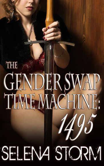 The Gender Swap Time Machine: 1495 - Selena Storm