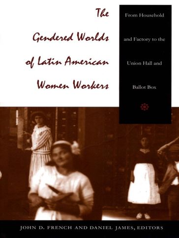 The Gendered Worlds of Latin American Women Workers