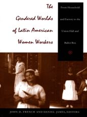 The Gendered Worlds of Latin American Women Workers