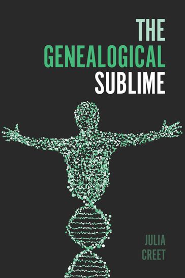 The Genealogical Sublime - Julia Creet