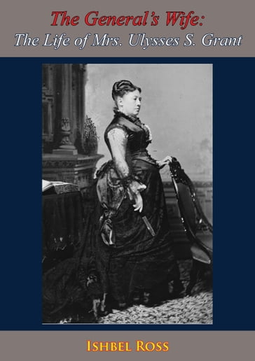 The General's Wife: The Life of Mrs. Ulysses S. Grant - Ishbel Ross