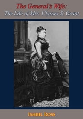 The General s Wife: The Life of Mrs. Ulysses S. Grant