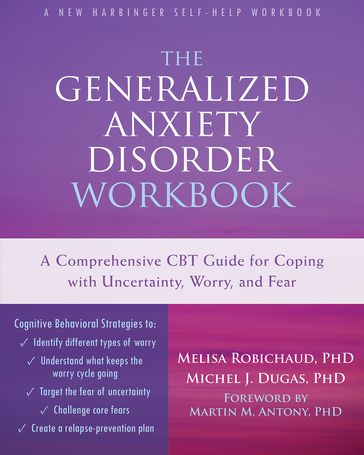 The Generalized Anxiety Disorder Workbook - PhD Melisa Robichaud - PhD Michel J. Dugas