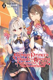 The Genius Prince s Guide to Raising a Nation Out of Debt (Hey, How About Treason?), Vol. 4 (light novel)