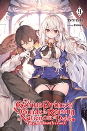 The Genius Prince s Guide to Raising a Nation Out of Debt (Hey, How About Treason?), Vol. 9 (light novel)