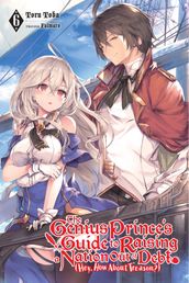 The Genius Prince s Guide to Raising a Nation Out of Debt (Hey, How About Treason?), Vol. 6 (light novel)