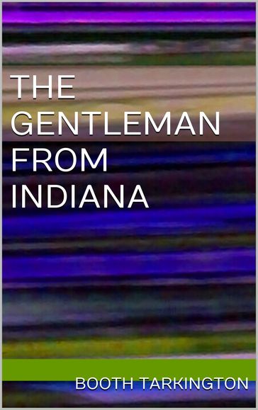 The Gentleman From Indiana - Booth Tarkington