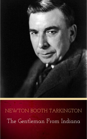 The Gentleman from Indiana - Newton Booth Tarkington