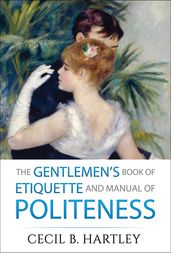The Gentlemen s Book of Etiquette and Manual of Politeness