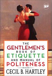 The Gentlemen s Book of Etiquette and Manual of Politeness