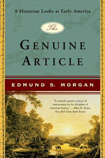 The Genuine Article: A Historian Looks at Early America - Edmund S. Morgan