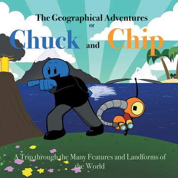 The Geographical Adventures of Chuck & Chip - Noah Hudson