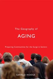 The Geography of Aging: Preparing Communities for the Surge in Seniors
