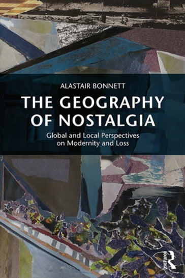 The Geography of Nostalgia - Alastair Bonnett