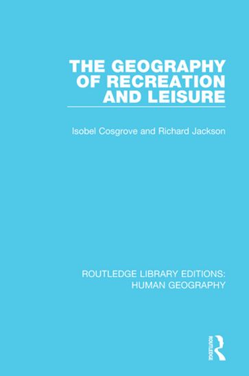 The Geography of Recreation and Leisure - Isobel Cosgrove - Richard Jackson