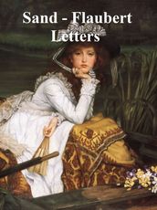 The George Sand - Gustave Flaubert Letters, In English translation
