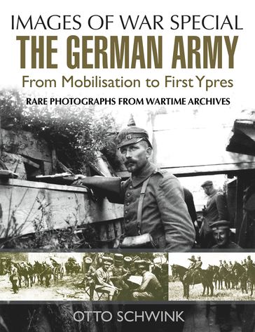 The German Army from Mobilisation to First Ypres - Otto Schwink