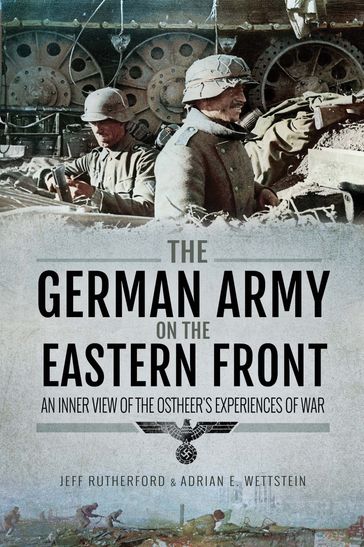 The German Army on the Eastern Front - Jeff Rutherford - Adrian E Wettstein