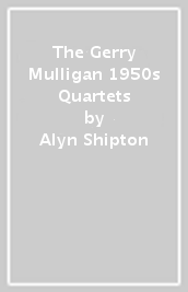The Gerry Mulligan 1950s Quartets