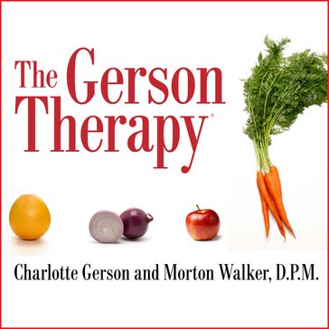 The Gerson Therapy - Charlotte Gerson - D.P.M. Morton Walker