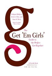 The Get  Em Girls  Guide to the Perfect Get-Together