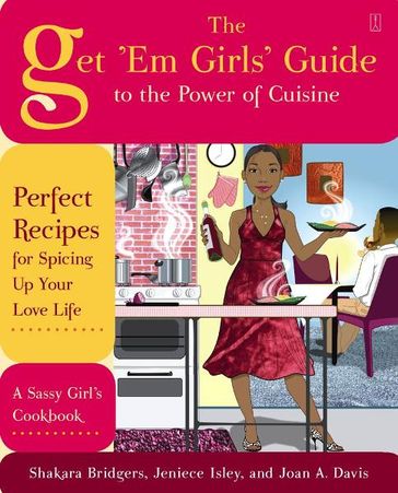 The Get 'Em Girls' Guide to the Power of Cuisine - Jeniece Isley - Joan A. Davis - Shakara Bridgers