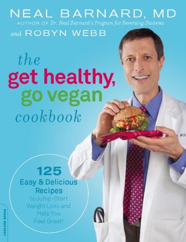 The Get Healthy, Go Vegan Cookbook - Neal Barnard - Robyn Webb