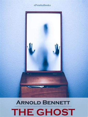 The Ghost (Annotated) - Arnold Bennett