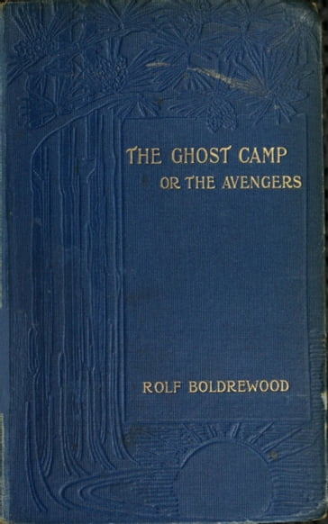 The Ghost Camp or the Avengers - Rolf Boldrewood