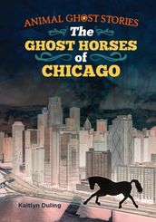 The Ghost Horses of Chicago