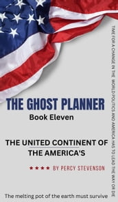 The Ghost Planner Book Eleven ... The United Continent of the Americas ...