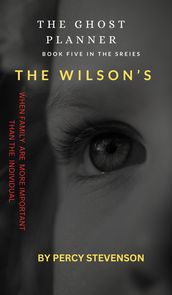 The Ghost Planner ... Book Five ... The Wilson s