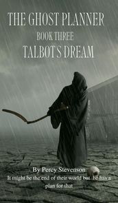 The Ghost Planner ... Book Three ... Talbot s dream ...