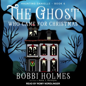 The Ghost Who Came for Christmas - Bobbi Holmes - Anna J. McIntyre