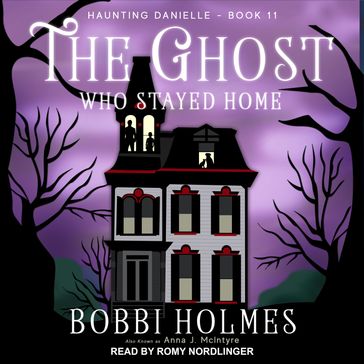 The Ghost Who Stayed Home - Bobbi Holmes - Anna J. McIntyre
