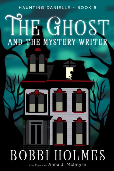 The Ghost and the Mystery Writer - Anna J. McIntyre - Bobbi Holmes