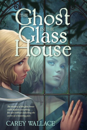 The Ghost in the Glass House - Carey Wallace