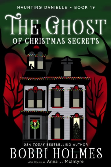 The Ghost of Christmas Secrets - Anna J. McIntyre - Bobbi Holmes