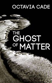 The Ghost of Matter