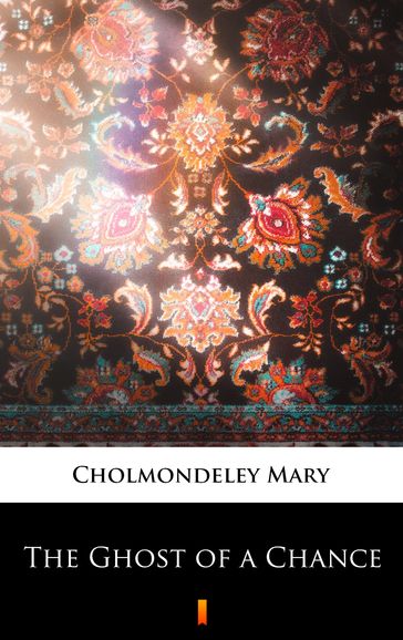 The Ghost of a Chance - Mary Cholmondeley