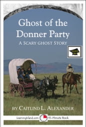 The Ghost of the Donner Party: A 15-Minute Ghost Story, Educational Version