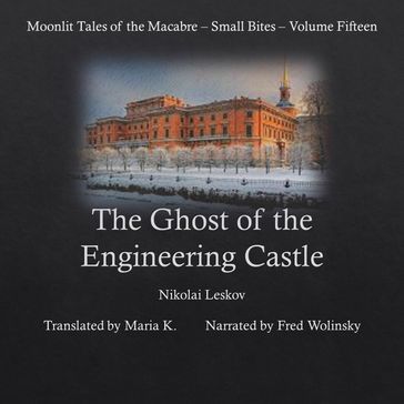 The Ghost of the Engineering Castle (Moonlit Tales of the Macabre - Small Bites Book 15) - Nikolai Leskov