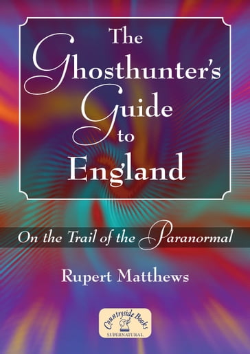 The Ghosthunter's Guide to England - Rupert Matthews