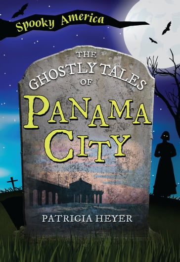The Ghostly Tales of Panama City - Patricia Heyer
