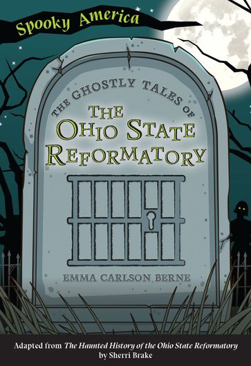 The Ghostly Tales of the Ohio State Reformatory - Emma Carlson Berne