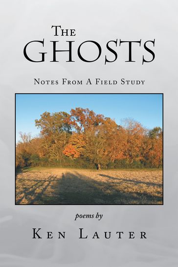 The Ghosts  Notes from a Field Study - Ken Lauter