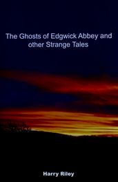 The Ghosts of Edgwick Abbey and other strange tales