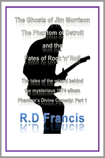 The Ghosts of Jim Morrison, The Phantom of Detroit, and the Fates of Rock 'n' Roll - RD Francis