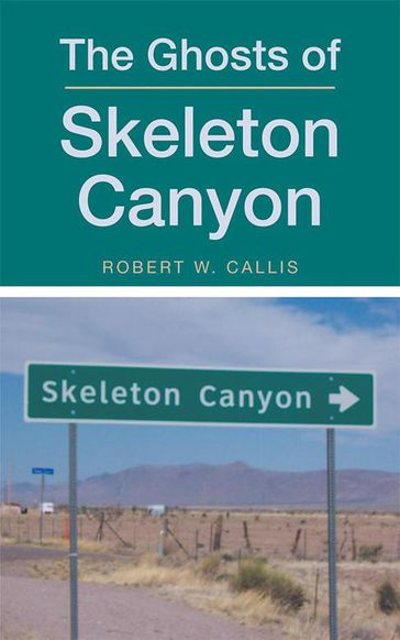 The Ghosts of Skeleton Canyon - Robert W. Callis